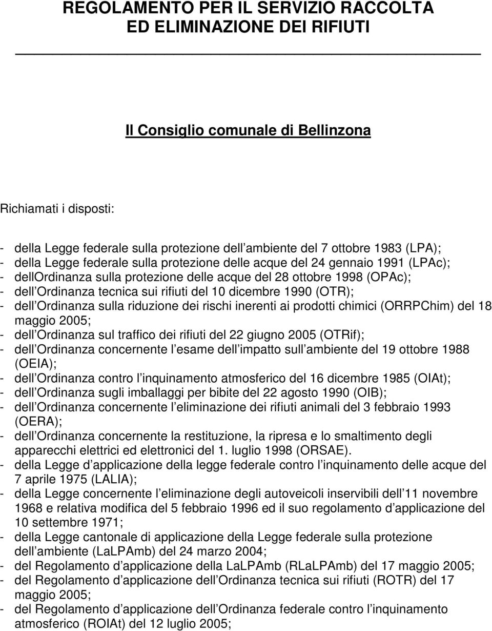 del 10 dicembre 1990 (OTR); - dell Ordinanza sulla riduzione dei rischi inerenti ai prodotti chimici (ORRPChim) del 18 maggio 2005; - dell Ordinanza sul traffico dei rifiuti del 22 giugno 2005