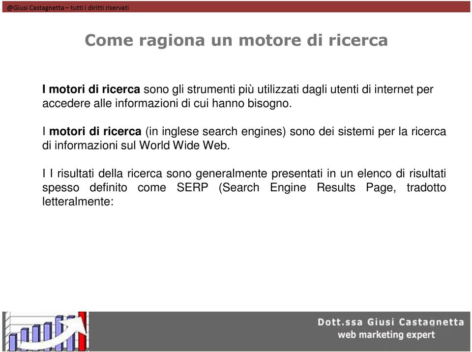 I I risultati della ricerca sono generalmente presentati in un elenco di risultati spesso definito come SERP (Search Engine Results Page, tradotto