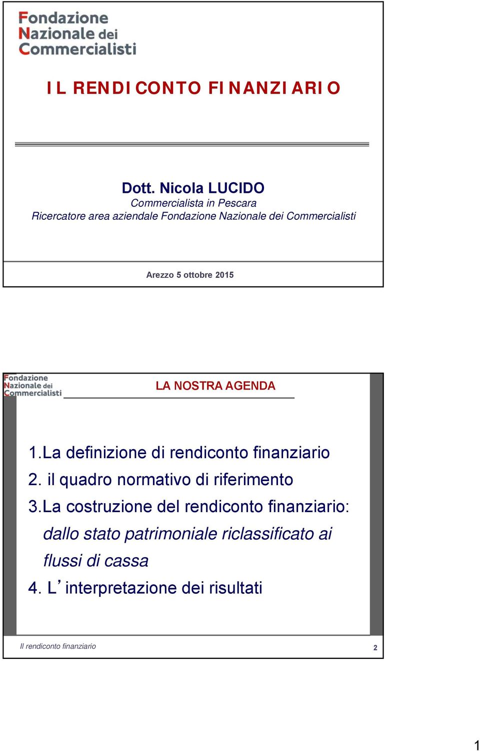Commercialisti Arezzo 5 ottobre 2015 LA NOSTRA AGENDA 1.La definizione di rendiconto finanziario 2.
