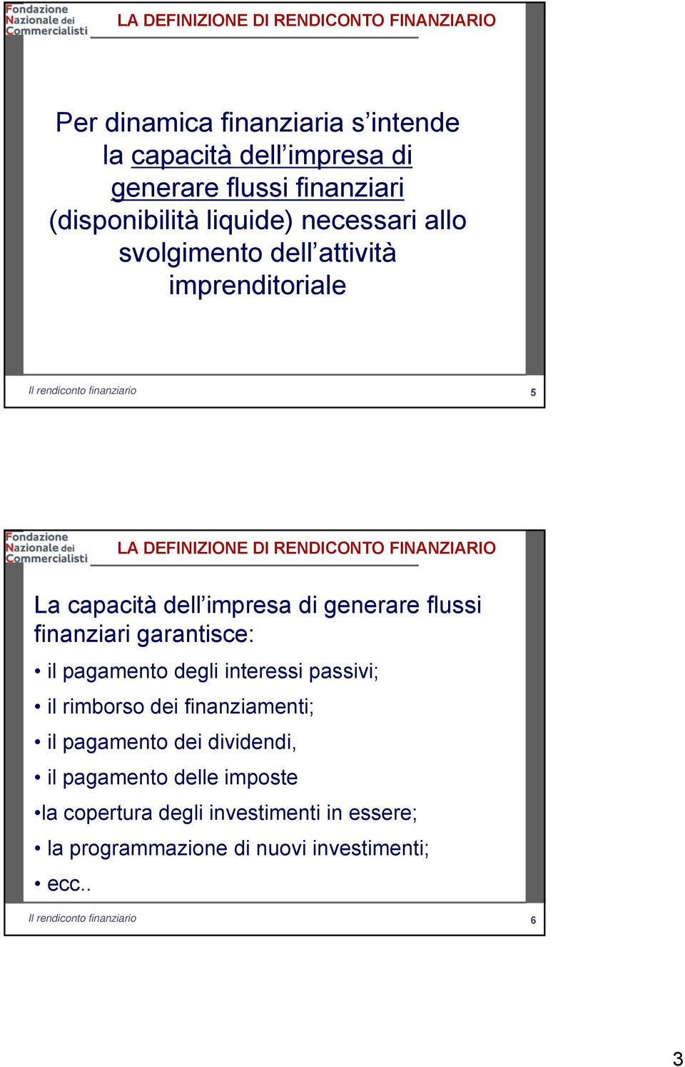 capacità dell impresa di generare flussi finanziari garantisce: il pagamento degli interessi passivi; il rimborso dei finanziamenti; il