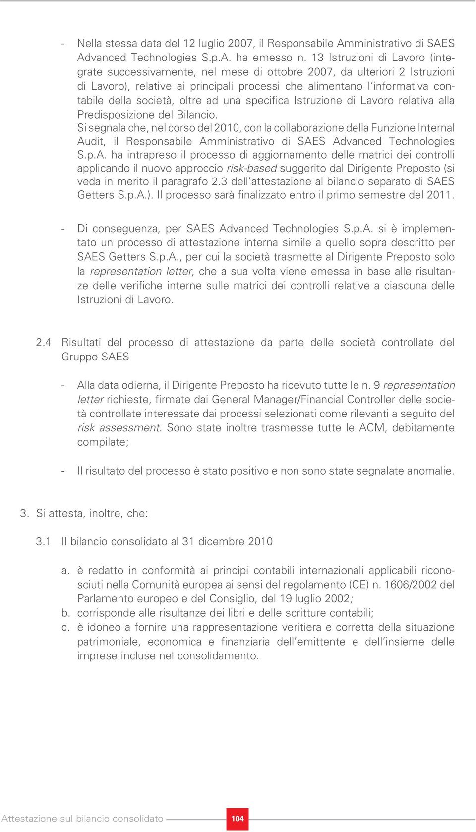 società, oltre ad una specifica Istruzione di Lavoro relativa alla Predisposizione del Bilancio.