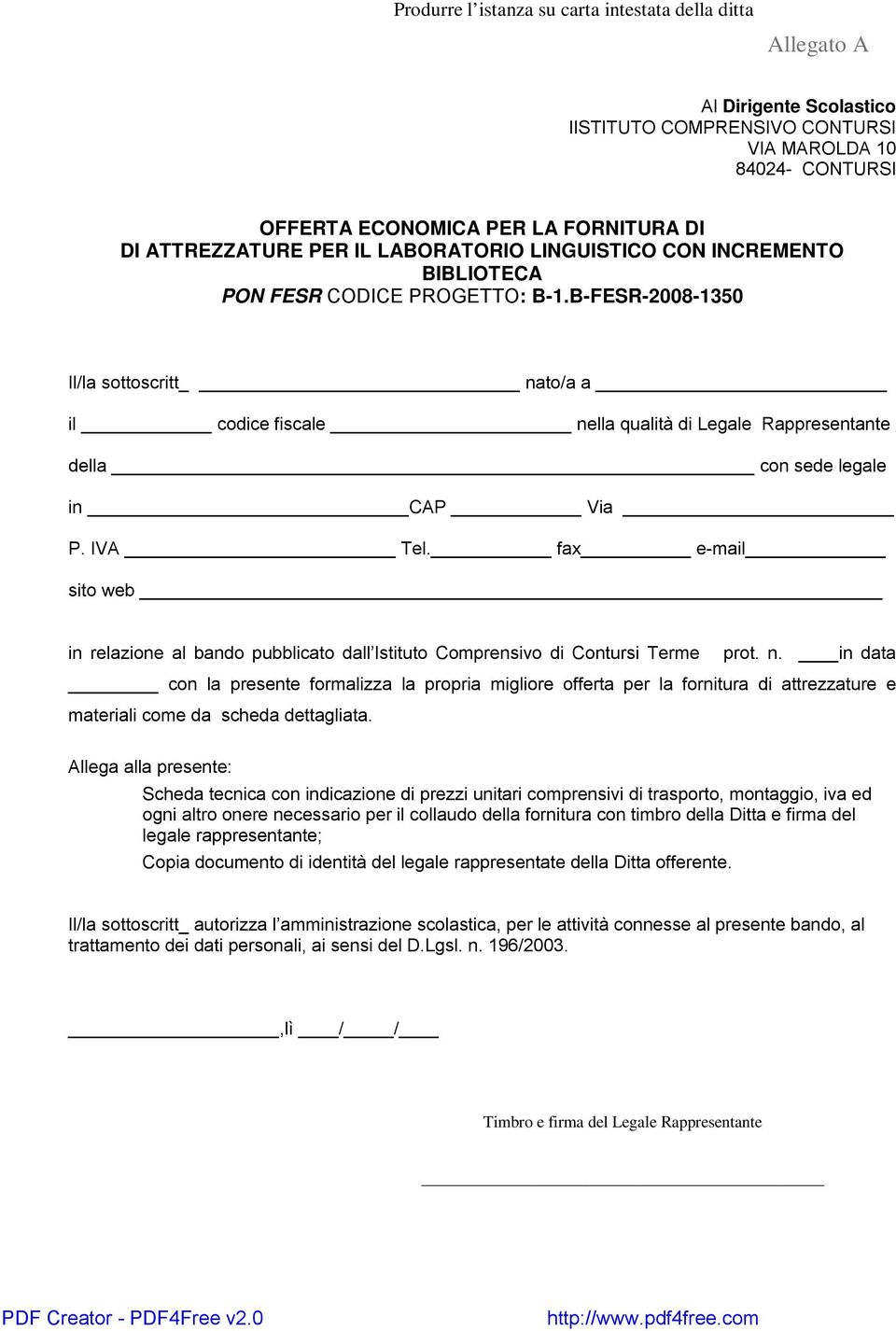 B-FESR-2008-1350 Il/la sottoscritt nato/a a il codice fiscale nella qualità di Legale Rappresentante della con sede legale in CAP Via P. IVA Tel.