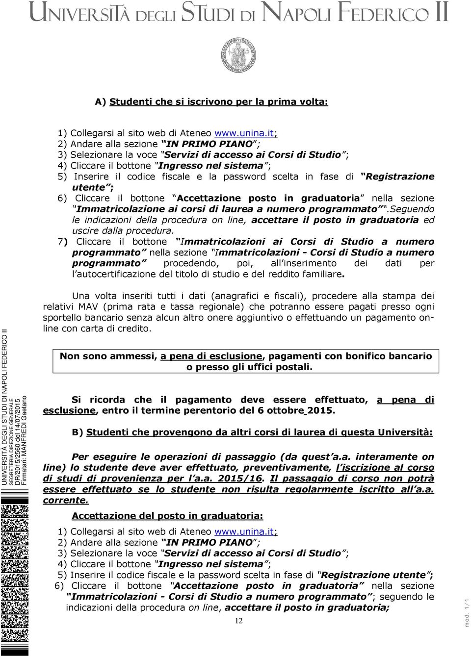 scelta in fase di Registrazione utente ; 6) Cliccare il bottone Accettazione posto in graduatoria nella sezione Immatricolazione ai corsi di laurea a numero programmato.