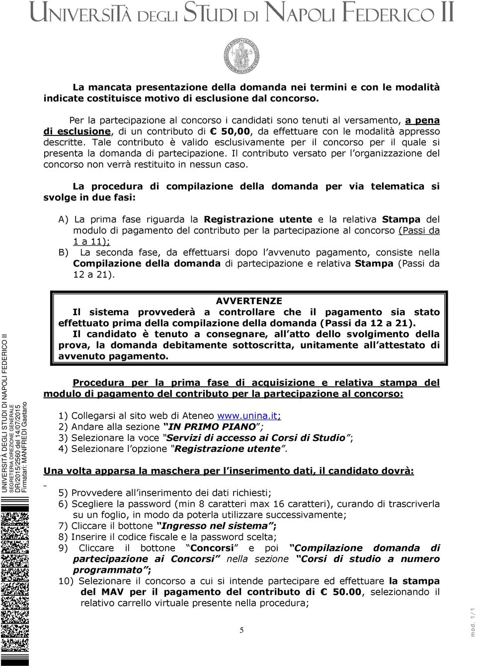 Tale contributo è valido esclusivamente per il concorso per il quale si presenta la domanda di partecipazione.