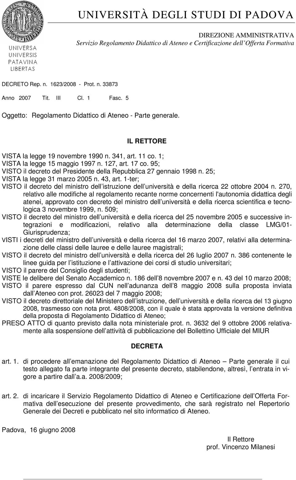 95; VISTO il decreto del Presidente della Repubblica 27 gennaio 1998 n. 25; VISTA la legge 31 marzo 2005 n. 43, art.