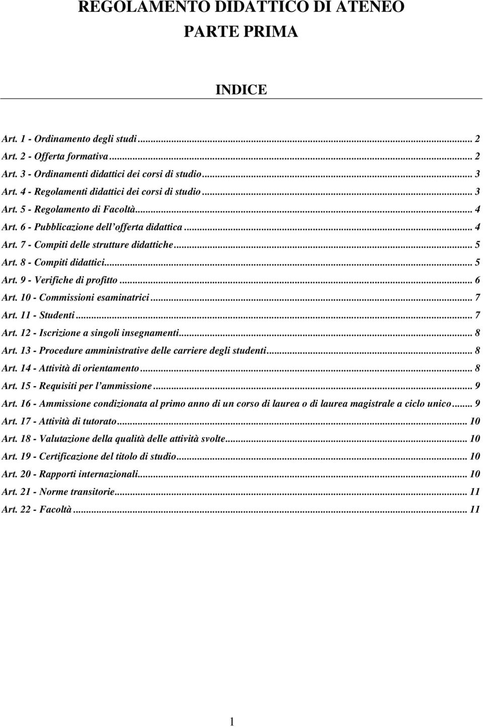 8 - Compiti didattici... 5 Art. 9 - Verifiche di profitto... 6 Art. 10 - Commissioni esaminatrici... 7 Art. 11 - Studenti... 7 Art. 12 - Iscrizione a singoli insegnamenti... 8 Art.