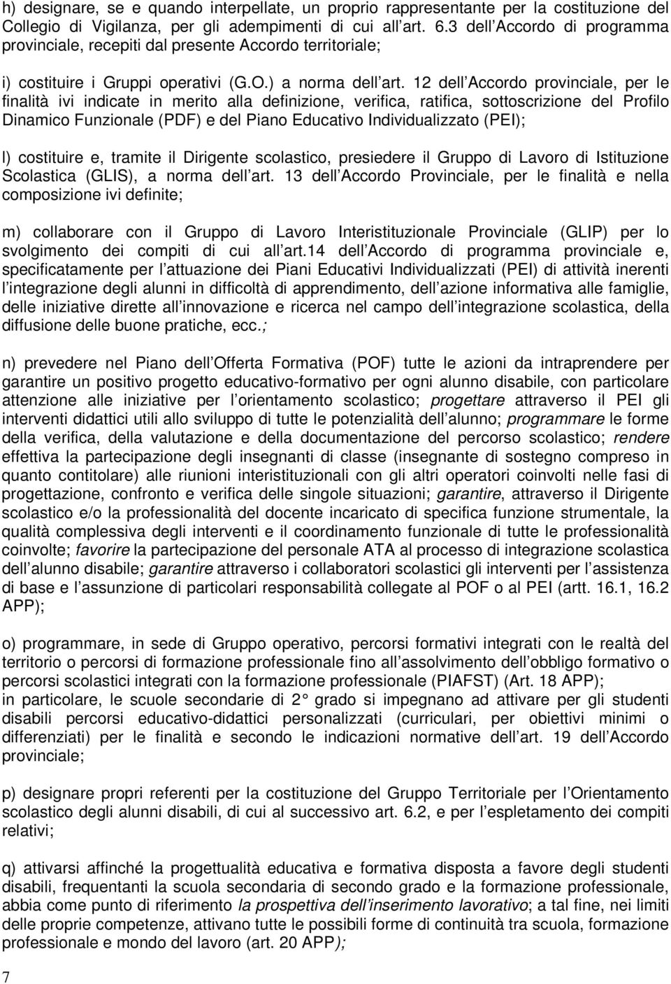 12 dell Accordo provinciale, per le finalità ivi indicate in merito alla definizione, verifica, ratifica, sottoscrizione del Profilo Dinamico Funzionale (PDF) e del Piano Educativo Individualizzato