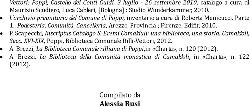 P. Scapecchi, Inscriptus Catalogo S. Eremi Camalduli: una biblioteca, una storia. Camaldoli, Secc. XVI-XIX, Poppi, Biblioteca Comunale Rilli-Vettori, 2012. A.