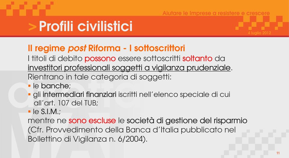 Rientrano in tale categoria di soggetti: le banche; gli intermediari finanziari iscritti nell elenco speciale di cui all