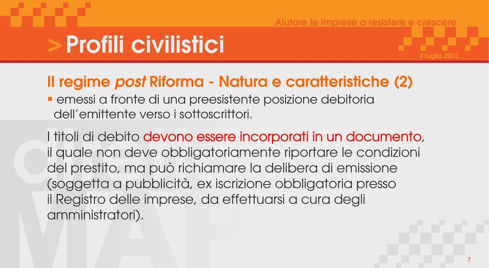 I titoli di debito devono essere incorporati in un documento, il quale non deve obbligatoriamente riportare le