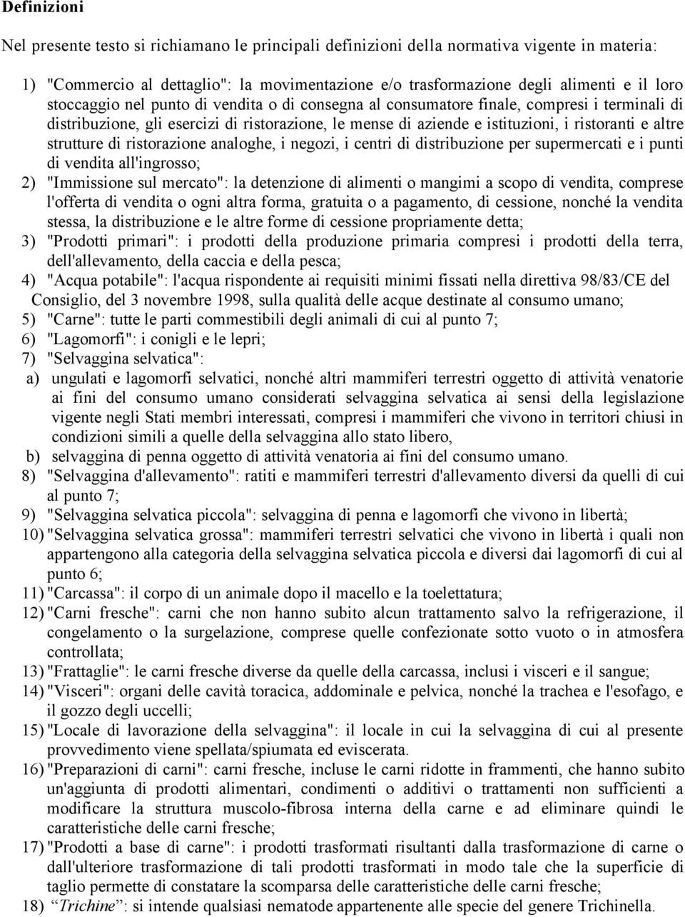 strutture di ristorazione analoghe, i negozi, i centri di distribuzione per supermercati e i punti di vendita all'ingrosso; 2) "Immissione sul mercato": la detenzione di alimenti o mangimi a scopo di