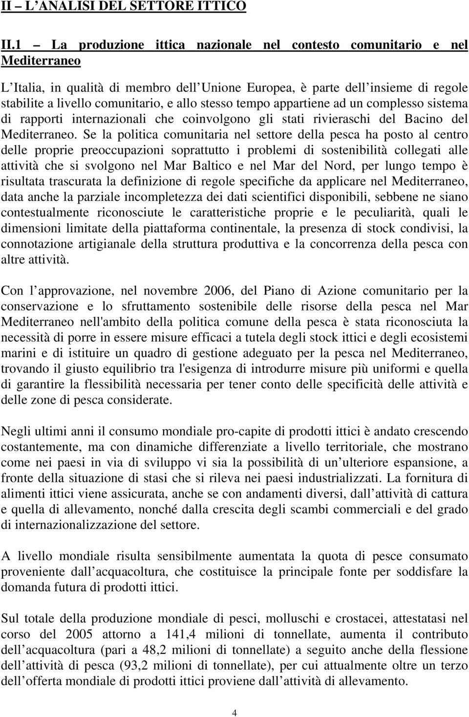 stesso tempo appartiene ad un complesso sistema di rapporti internazionali che coinvolgono gli stati rivieraschi del Bacino del Mediterraneo.