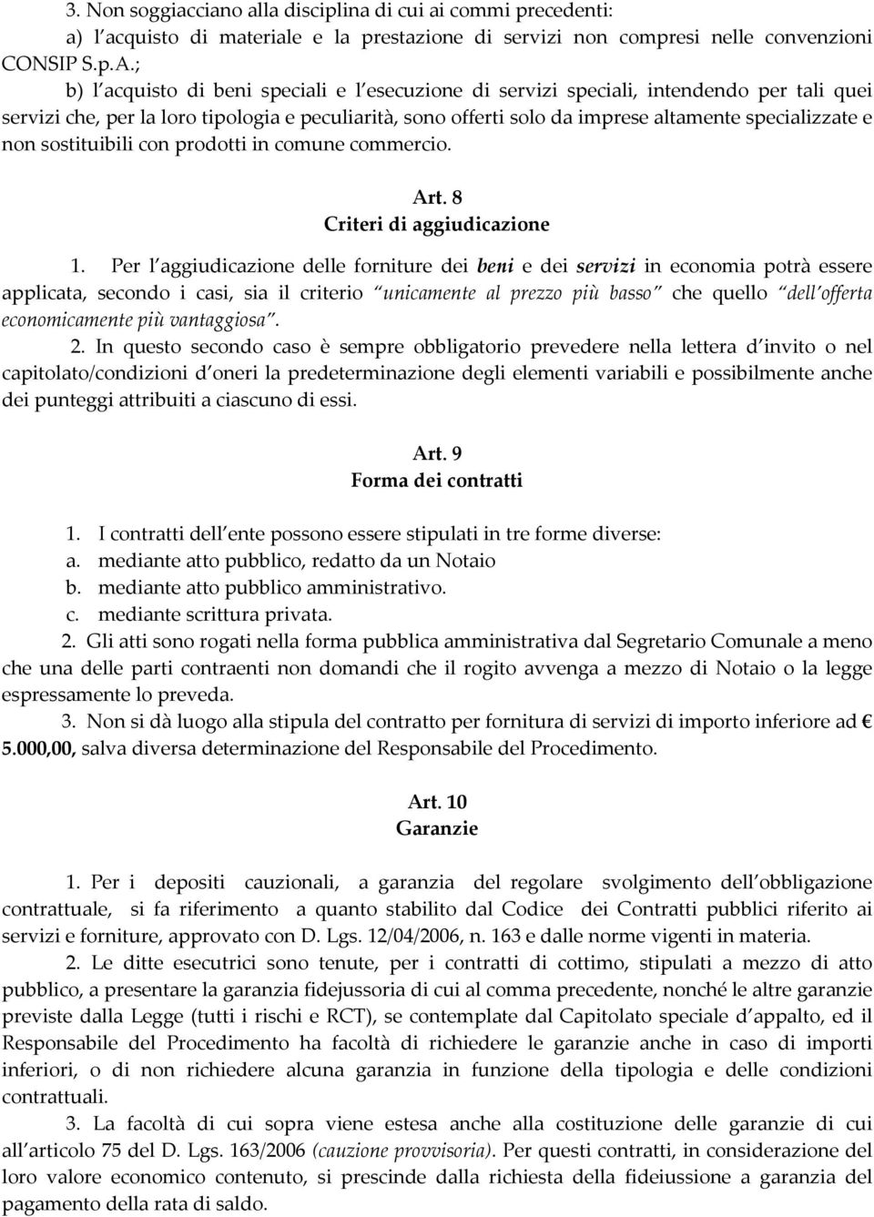 non sostituibili con prodotti in comune commercio. Art. 8 Criteri di aggiudicazione 1.