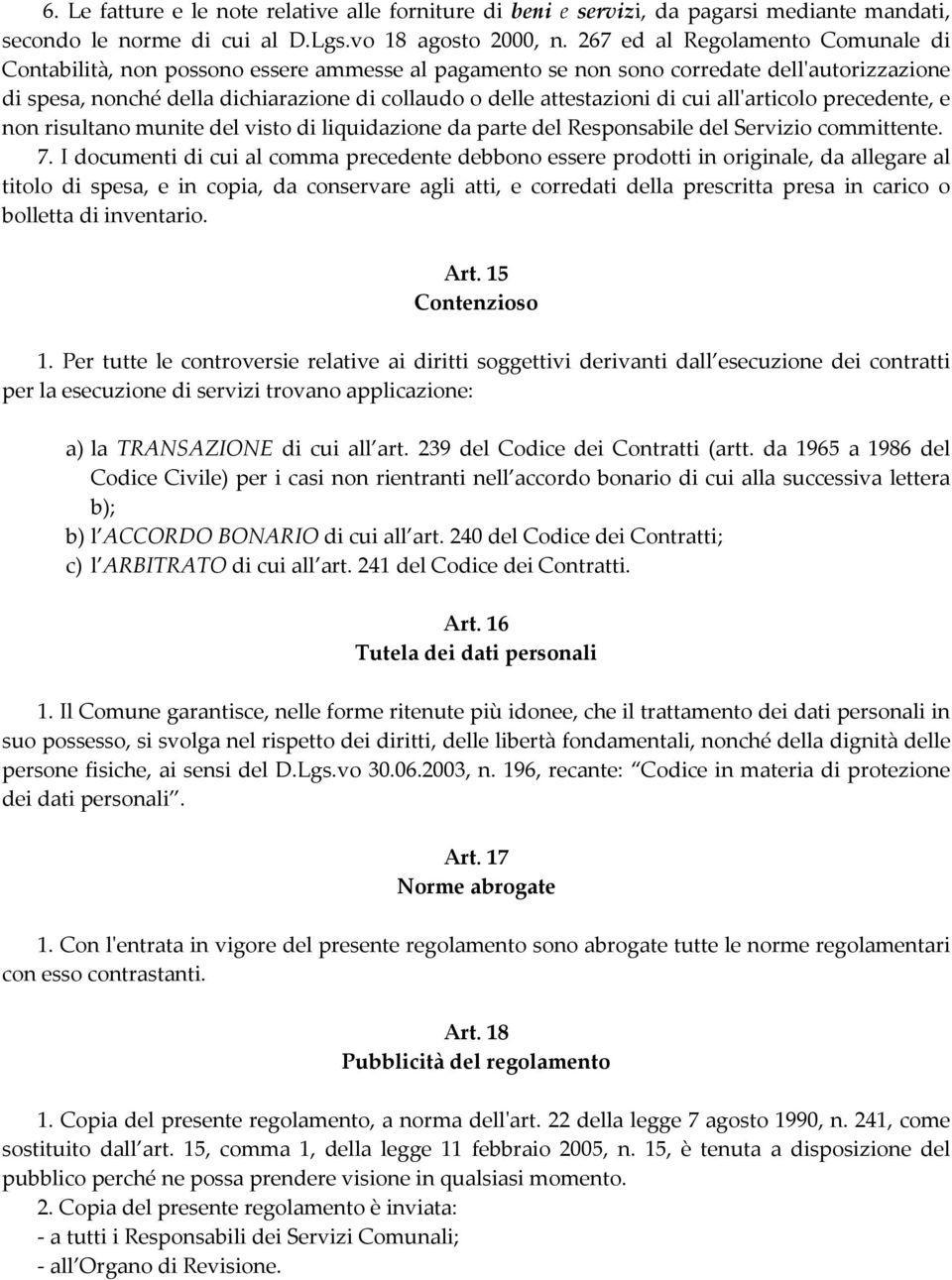 di cui allʹarticolo precedente, e non risultano munite del visto di liquidazione da parte del Responsabile del Servizio committente. 7.