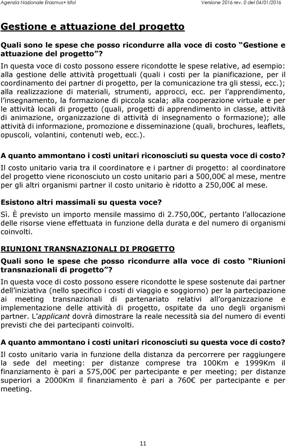 progetto, per la comunicazione tra gli stessi, ecc.); alla realizzazione di materiali, strumenti, approcci, ecc.