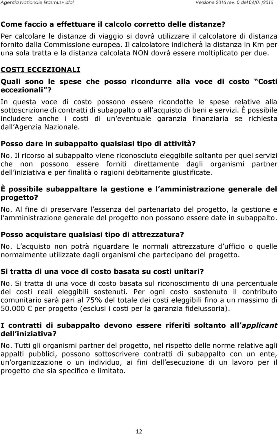 COSTI ECCEZIONALI Quali sono le spese che posso ricondurre alla voce di costo Costi eccezionali?