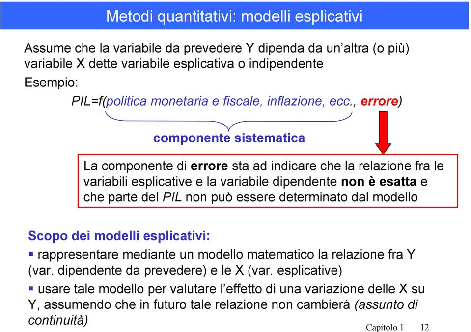 , errore) componente sistematica La componente di errore sta ad indicare che la relazione fra le variabili esplicative e la variabile dipendente non è esatta e che parte del PIL non può