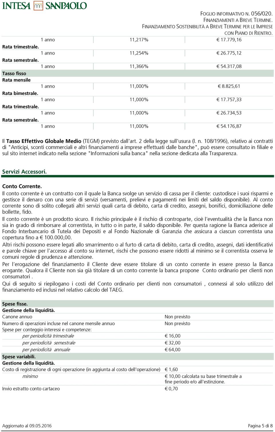 108/1996), relativo ai contratti di "Anticipi, sconti commerciali e altri finanziamenti a imprese effettuati dalle banche", può essere consultato in filiale e sul sito internet indicato nella sezione