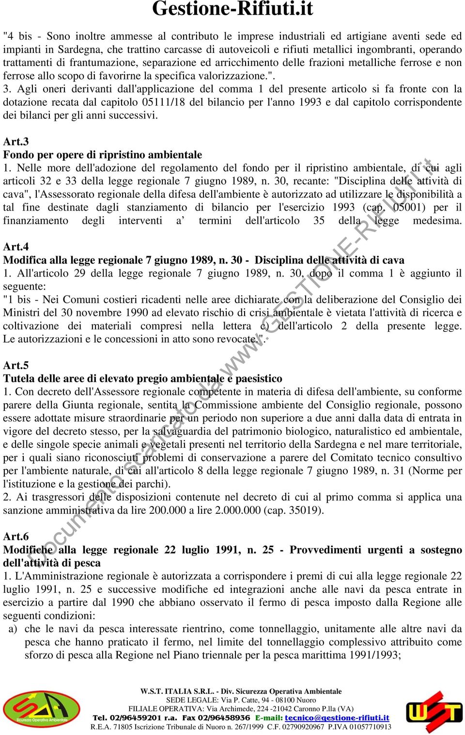 Agli oneri derivanti dall'applicazione del comma 1 del presente articolo si fa fronte con la dotazione recata dal capitolo 05111/18 del bilancio per l'anno 1993 e dal capitolo corrispondente dei