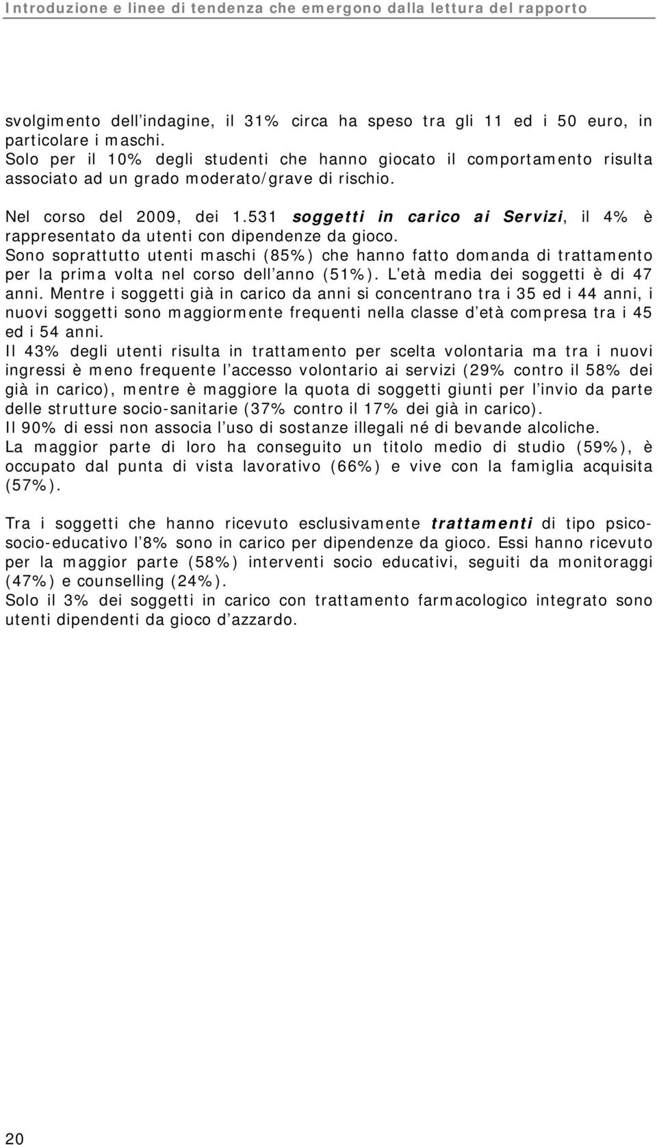 531 soggetti in carico ai Servizi, il 4% è rappresentato da utenti con dipendenze da gioco.