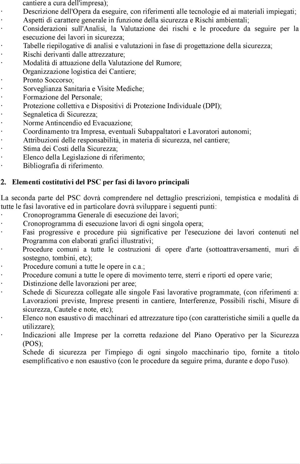 progettazione della sicurezza; Rischi derivanti dalle attrezzature; Modalità di attuazione della Valutazione del Rumore; Organizzazione logistica dei Cantiere; Pronto Soccorso; Sorveglianza Sanitaria