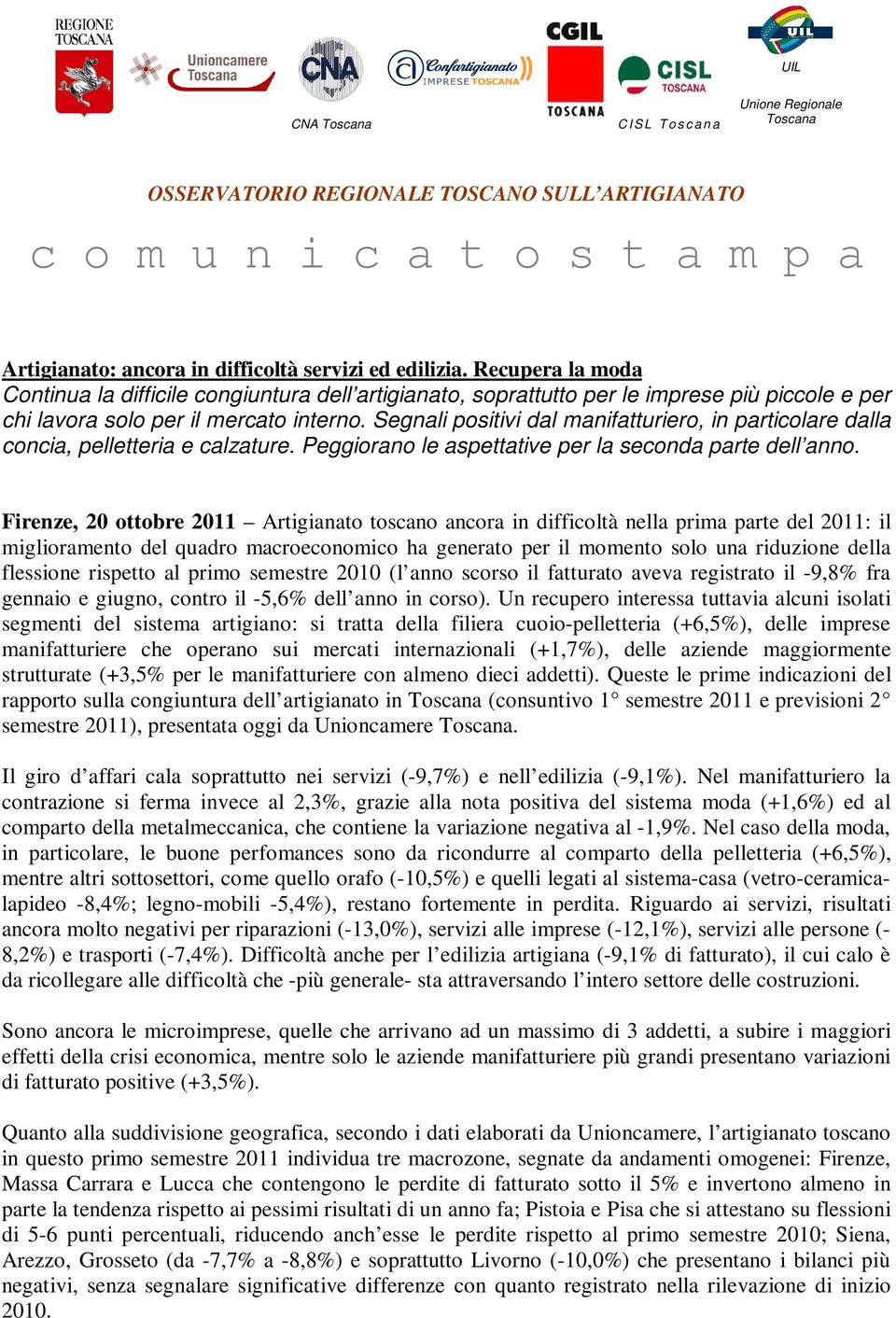 Segnali positivi dal manifatturiero, in particolare dalla concia, pelletteria e calzature. Peggiorano le aspettative per la seconda parte dell anno.