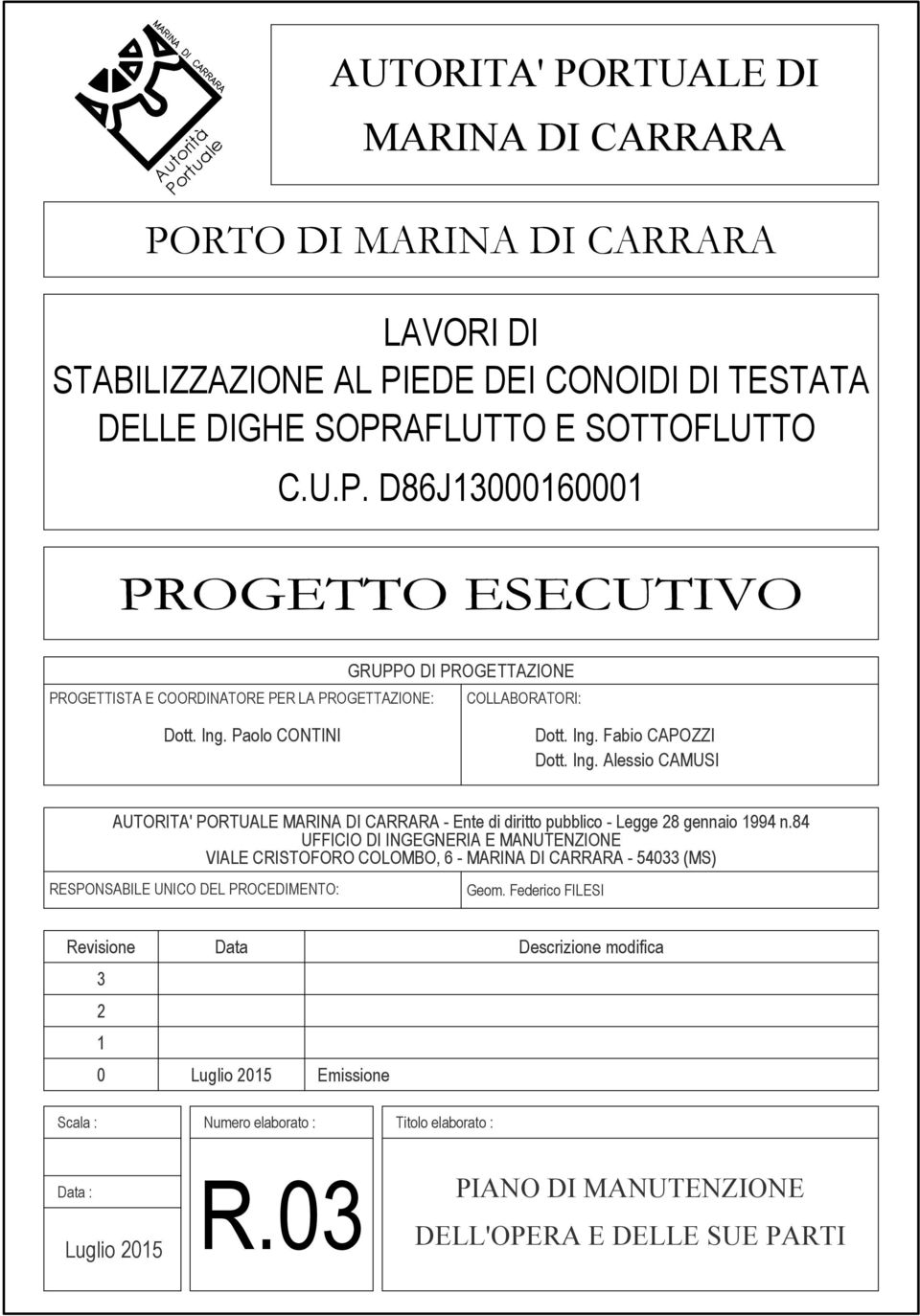 84 UFFICIO DI INGEGNERIA E MANUTENZIONE VIALE CRISTOFORO COLOMBO, 6 - - 54033 (MS) RESPONSABILE UNICO DEL PROCEDIMENTO: Geom.