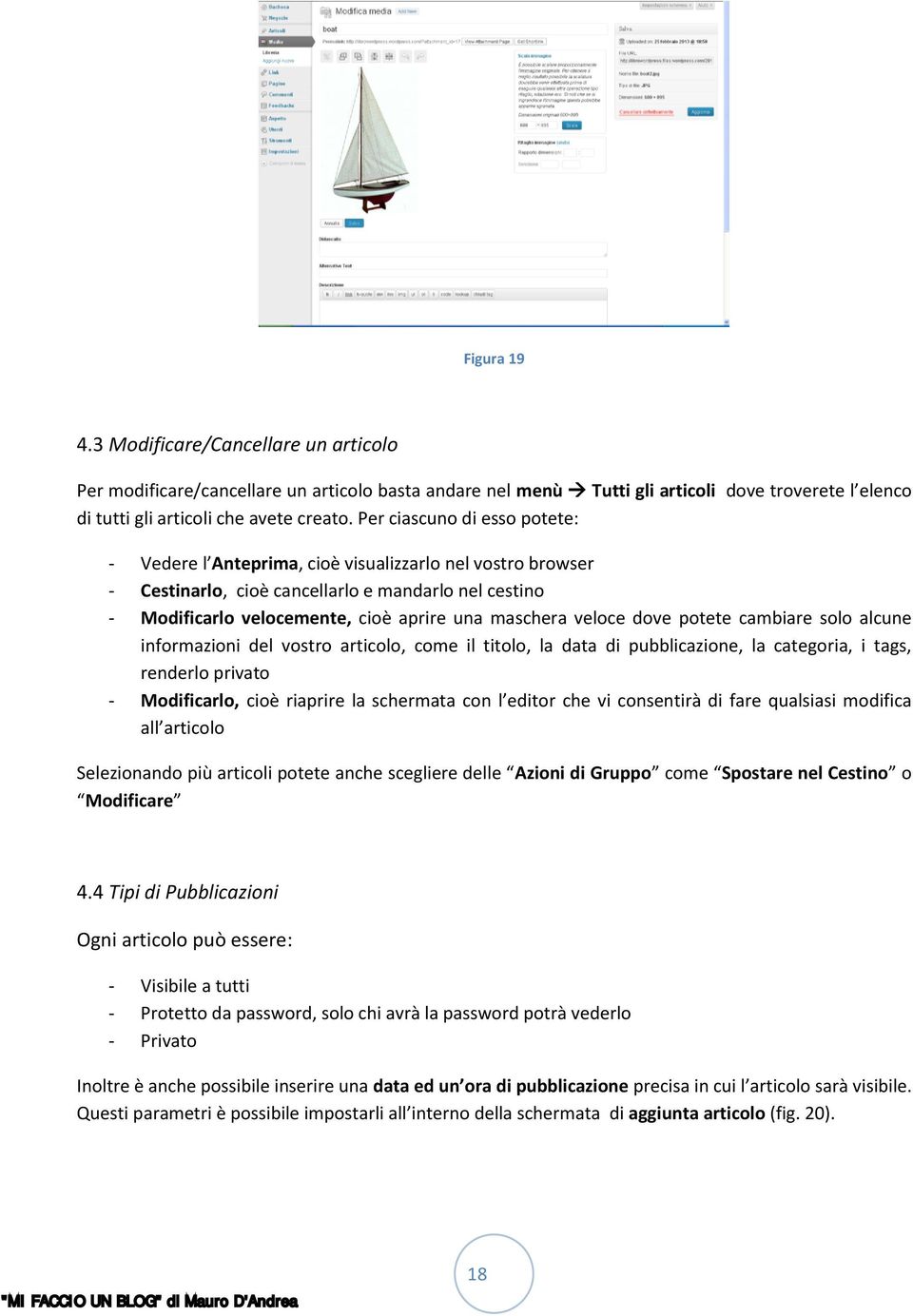 veloce dove potete cambiare solo alcune informazioni del vostro articolo, come il titolo, la data di pubblicazione, la categoria, i tags, renderlo privato - Modificarlo, cioè riaprire la schermata