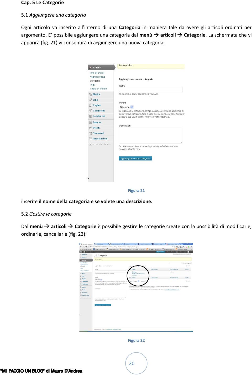 argomento. E possibile aggiungere una categoria dal menù articoli Categorie. La schermata che vi apparirà (fig.