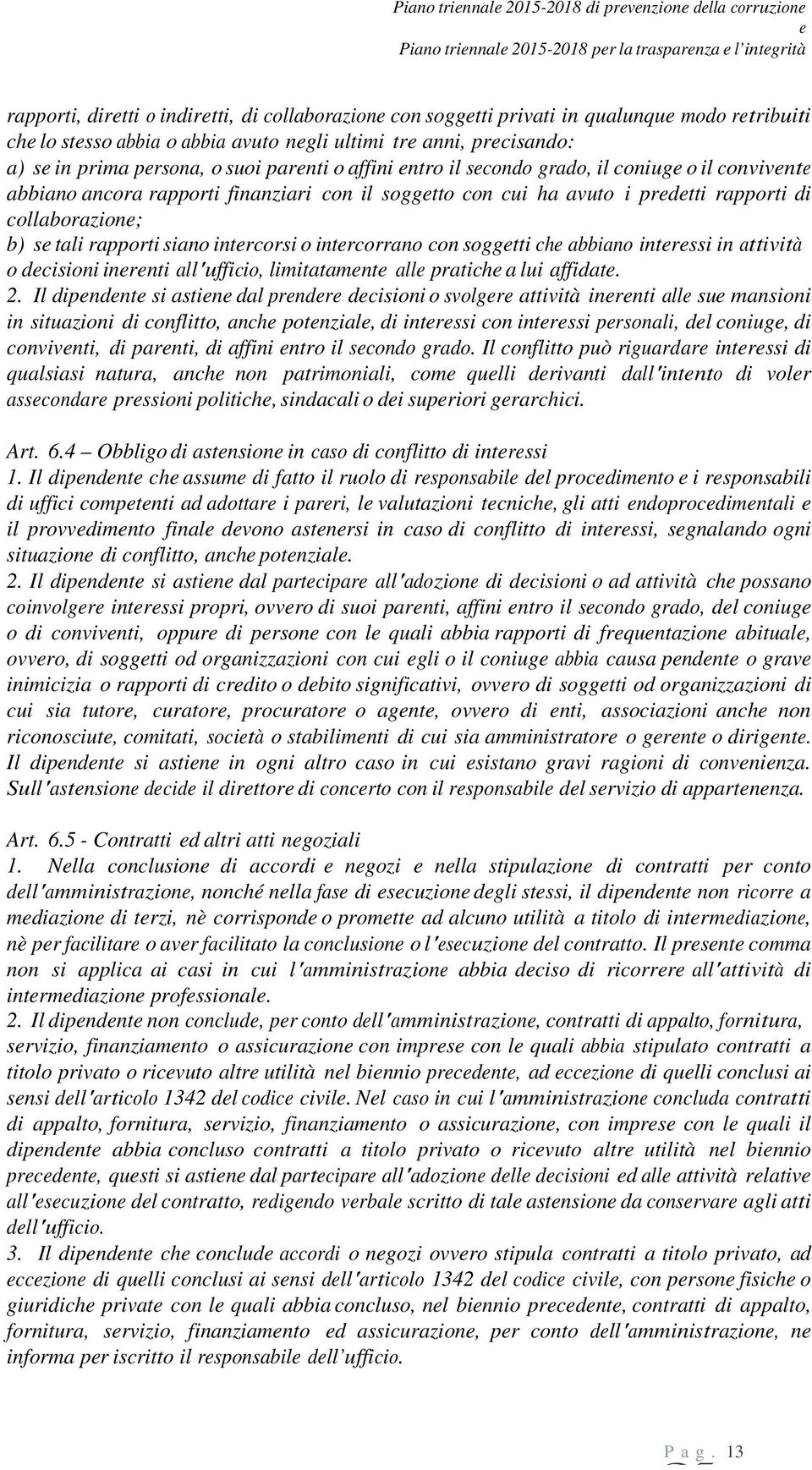 collaborazion; b) s tali rapporti siano intrcorsi o intrcorrano con soggtti ch abbiano intrssi in attività o dcisioni inrnti all'ufficio, limitatamnt all pratich a lui affidat. 2.