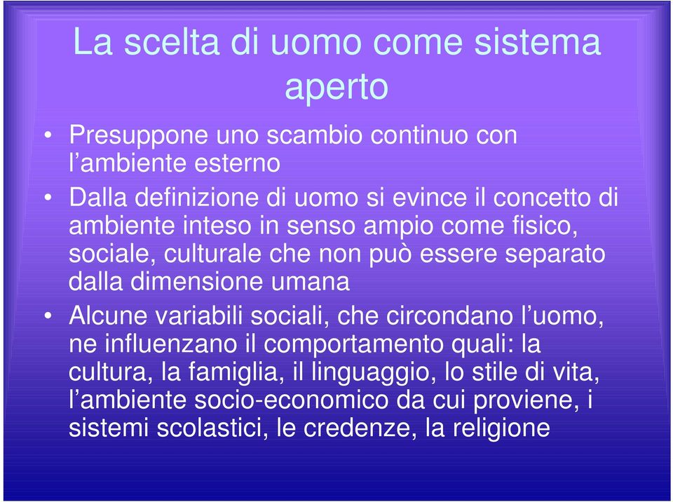 dimensione umana Alcune variabili sociali, che circondano l uomo, ne influenzano il comportamento quali: la cultura, la