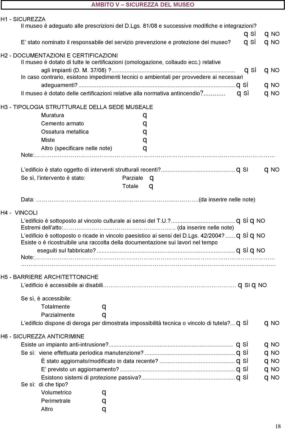 ) relative agli impianti (D. M. 37/08)?... SÌ In caso contrario, esistono impedimenti tecnici o ambientali per provvedere ai necessari adeguamenti?