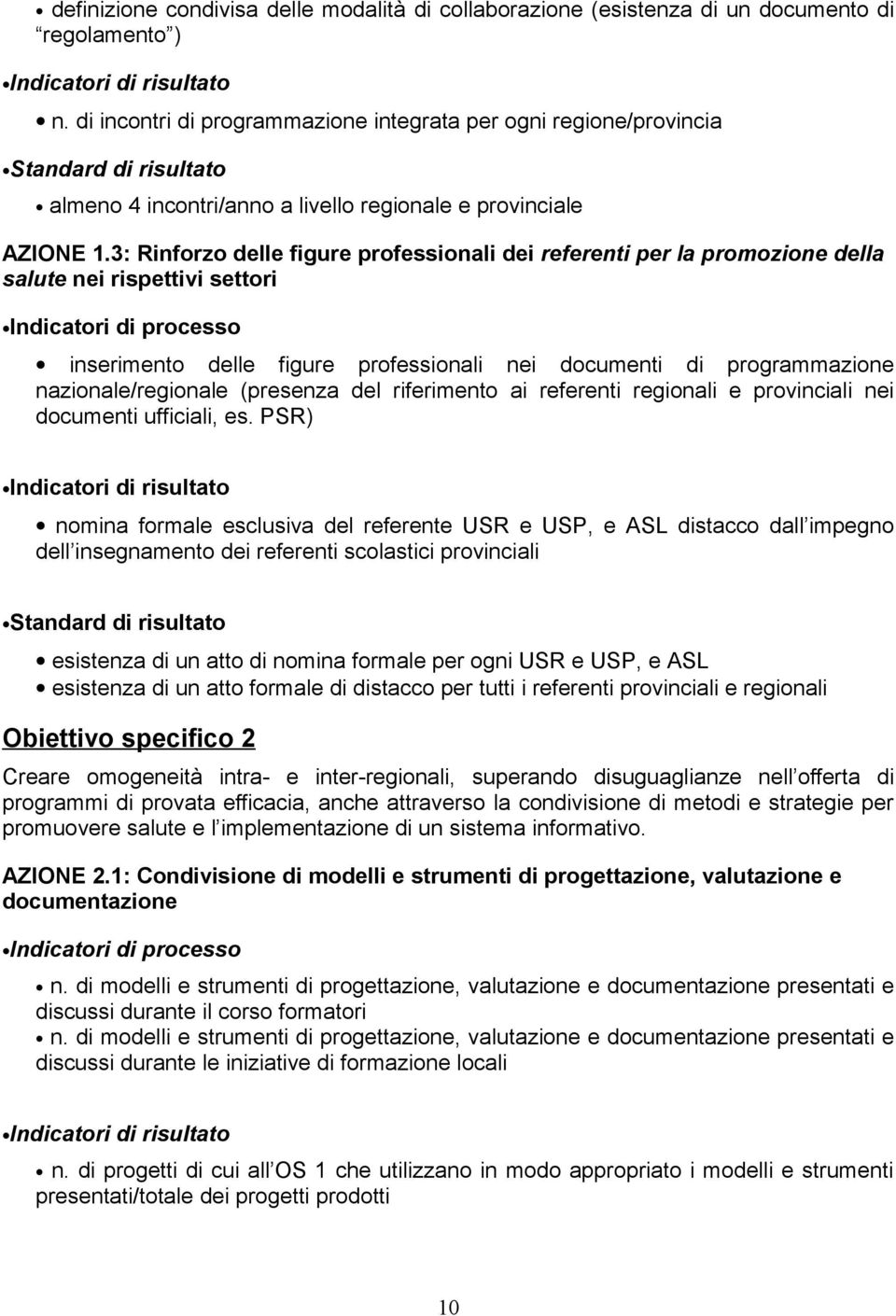 3: Rinforzo delle figure professionali dei referenti per la promozione della salute nei rispettivi settori inserimento delle figure professionali nei documenti di programmazione nazionale/regionale