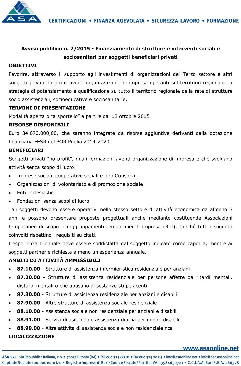 settore e altri soggetti privati no profit aventi organizzazione di impresa operanti sul territorio regionale, la strategia di potenziamento e qualificazione su tutto il territorio regionale della