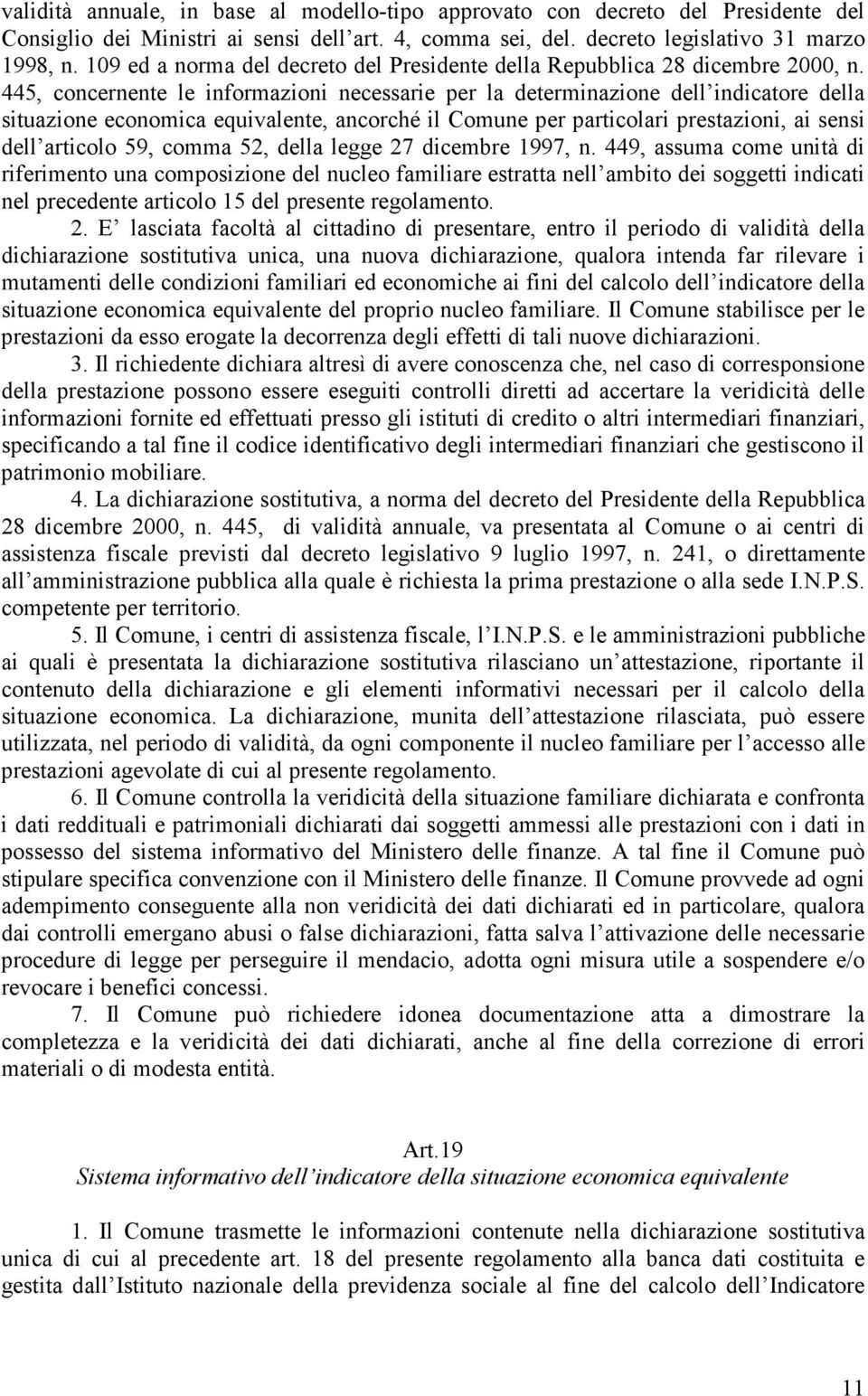 445, concernente le informazioni necessarie per la determinazione dell indicatore della situazione economica equivalente, ancorché il Comune per particolari prestazioni, ai sensi dell articolo 59,