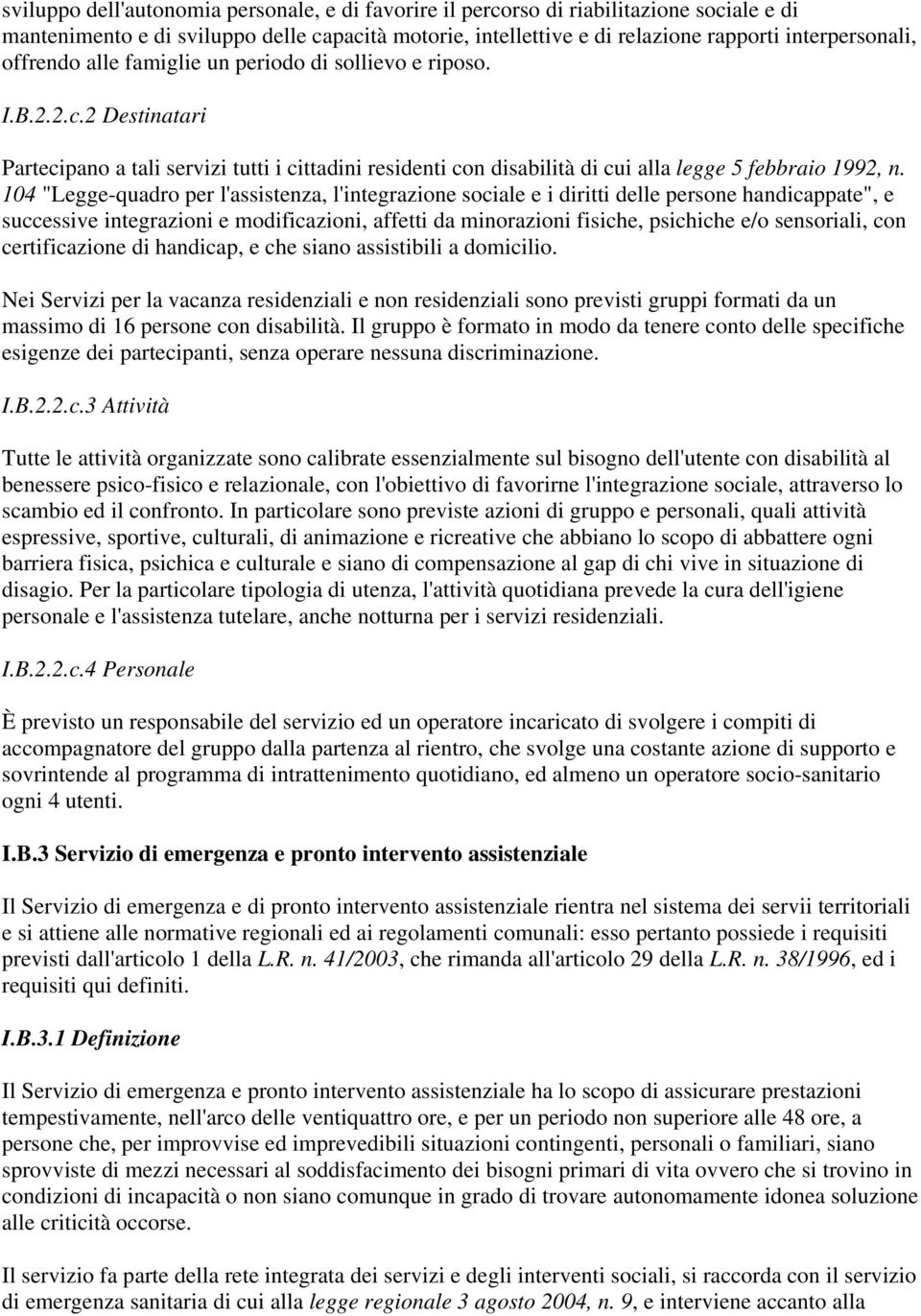 104 "Legge-quadro per l'assistenza, l'integrazione sociale e i diritti delle persone handicappate", e successive integrazioni e modificazioni, affetti da minorazioni fisiche, psichiche e/o