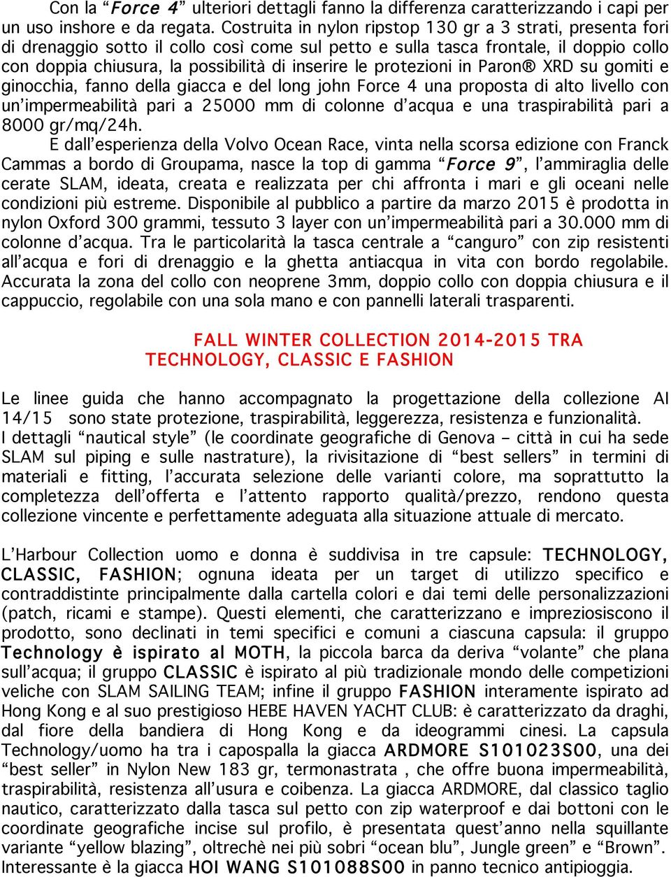 protezioni in Paron XRD su gomiti e ginocchia, fanno della giacca e del long john Force 4 una proposta di alto livello con un impermeabilità pari a 25000 mm di colonne d acqua e una traspirabilità