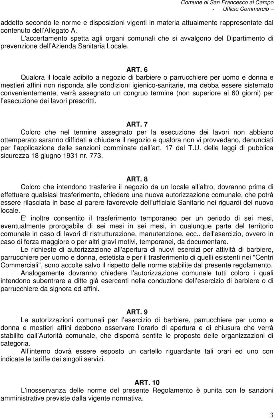 6 Qualora il locale adibito a negozio di barbiere o parrucchiere per uomo e donna e mestieri affini non risponda alle condizioni igienico-sanitarie, ma debba essere sistemato convenientemente, verrà