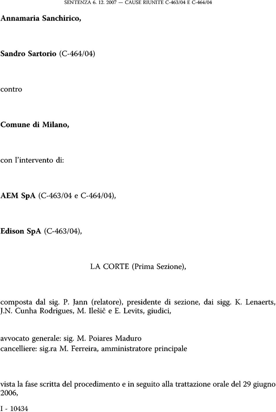 (C-463/04 e C-464/04), Edison SpA (C-463/04), LA CORTE (Prima Sezione), composta dal sig. P. Jann (relatore), presidente di sezione, dai sigg.