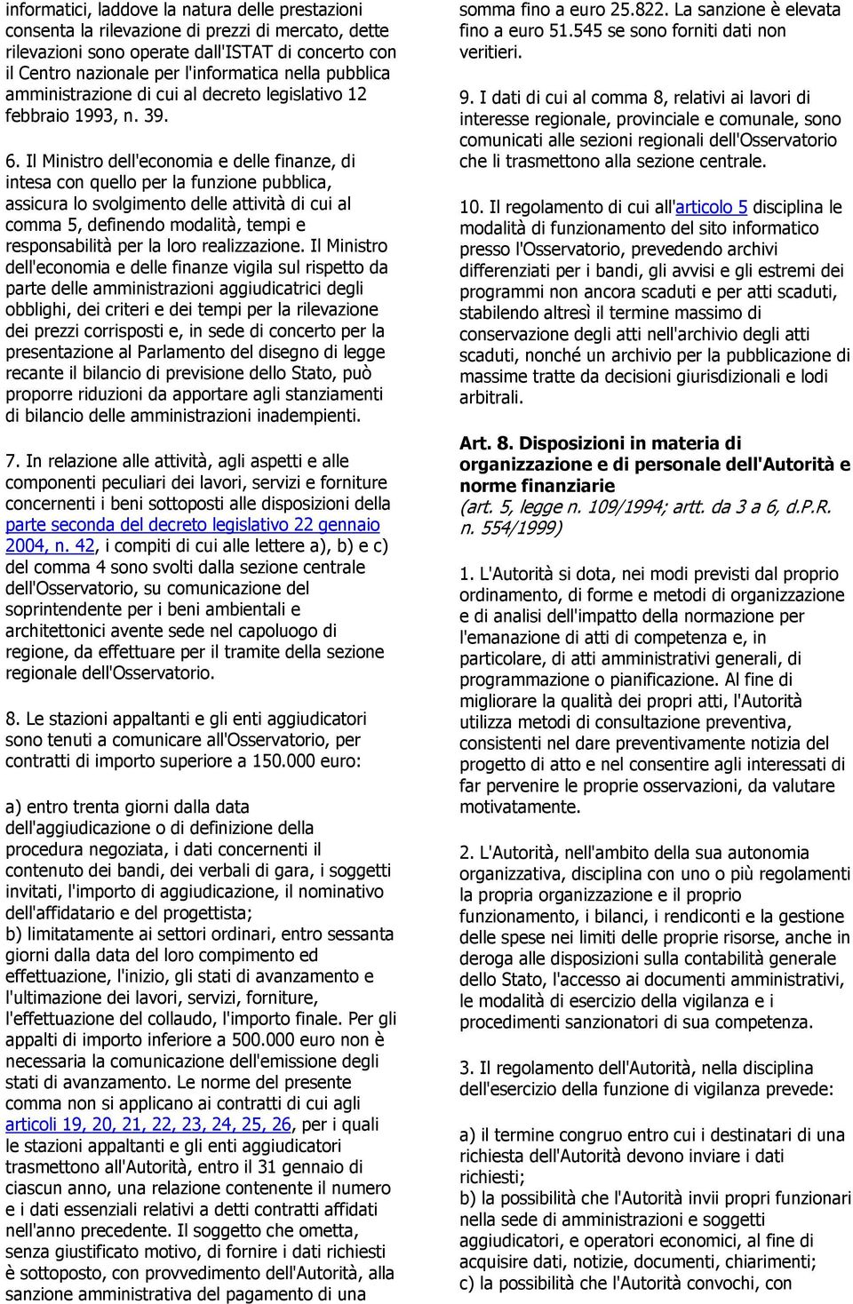 Il Ministro dell'economia e delle finanze, di intesa con quello per la funzione pubblica, assicura lo svolgimento delle attività di cui al comma 5, definendo modalità, tempi e responsabilità per la