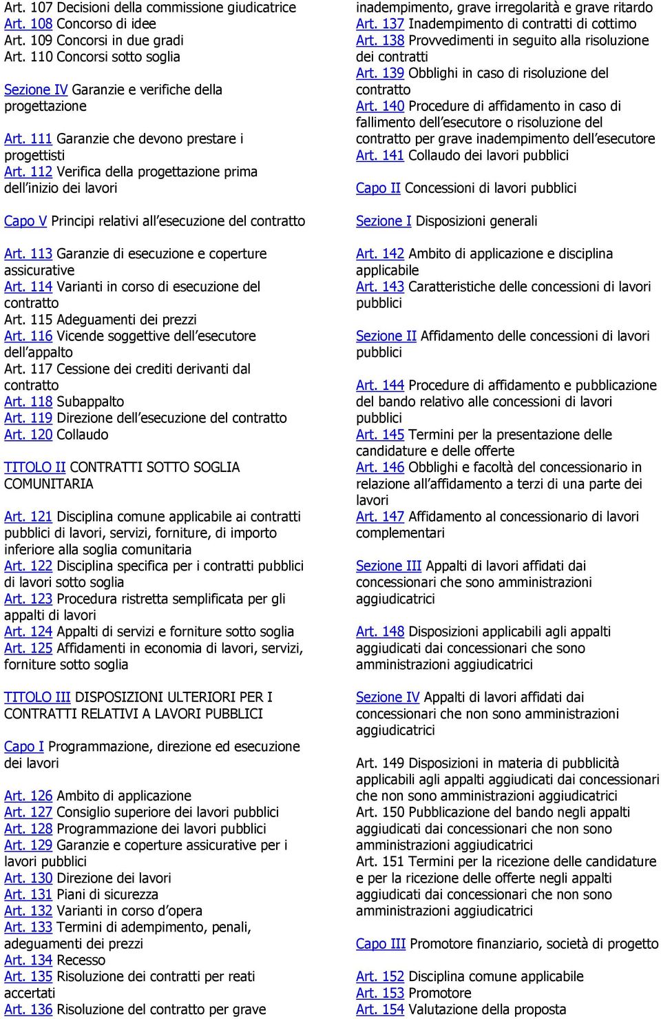 113 Garanzie di esecuzione e coperture assicurative Art. 114 Varianti in corso di esecuzione del contratto Art. 115 Adeguamenti dei prezzi Art. 116 Vicende soggettive dell esecutore dell appalto Art.