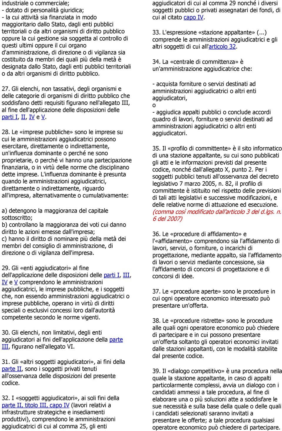 designata dallo Stato, dagli enti pubblici territoriali o da altri organismi di diritto pubblico. 27.