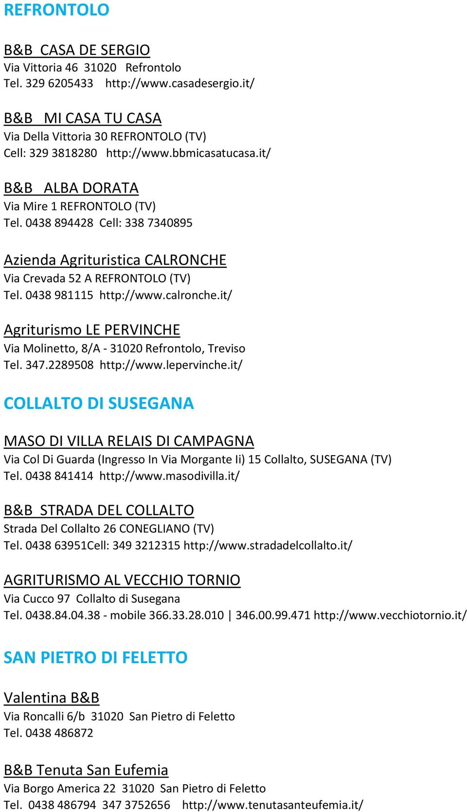 it/ Agriturismo LE PERVINCHE Via Molinetto, 8/A - 31020 Refrontolo, Treviso Tel. 347.2289508 http://www.lepervinche.