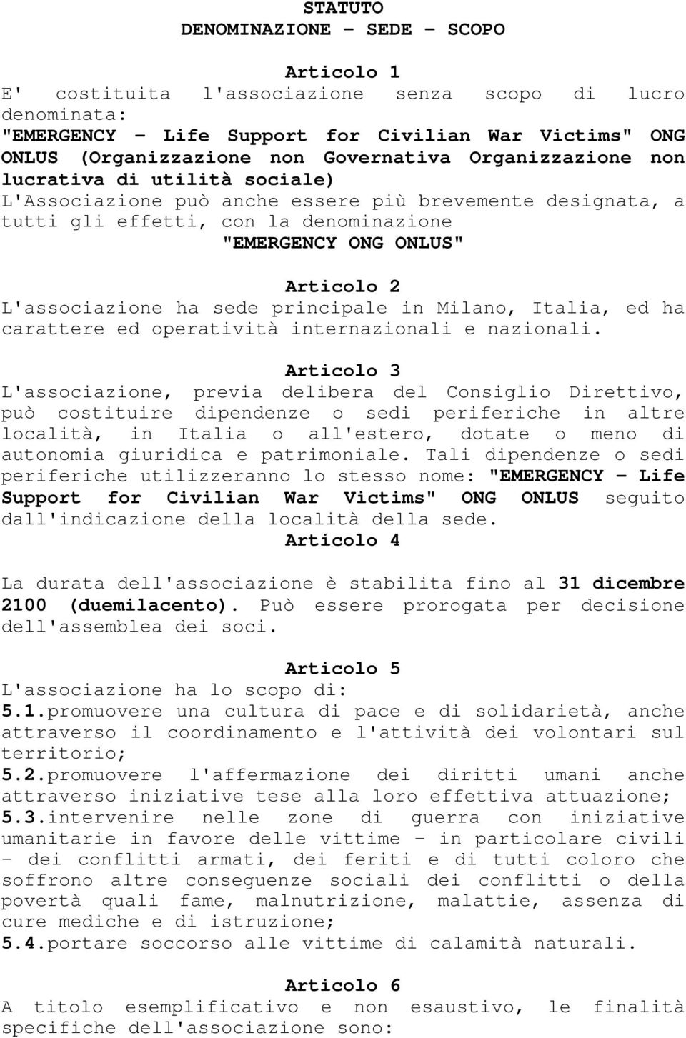 L'associazione ha sede principale in Milano, Italia, ed ha carattere ed operatività internazionali e nazionali.