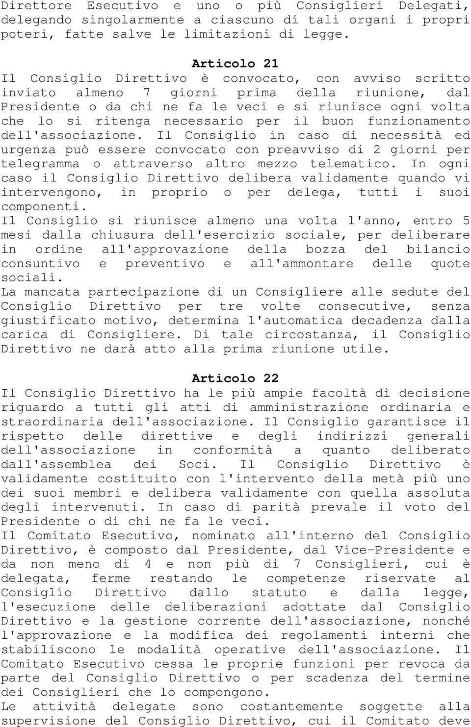 necessario per il buon funzionamento dell'associazione. Il Consiglio in caso di necessità ed urgenza può essere convocato con preavviso di 2 giorni per telegramma o attraverso altro mezzo telematico.