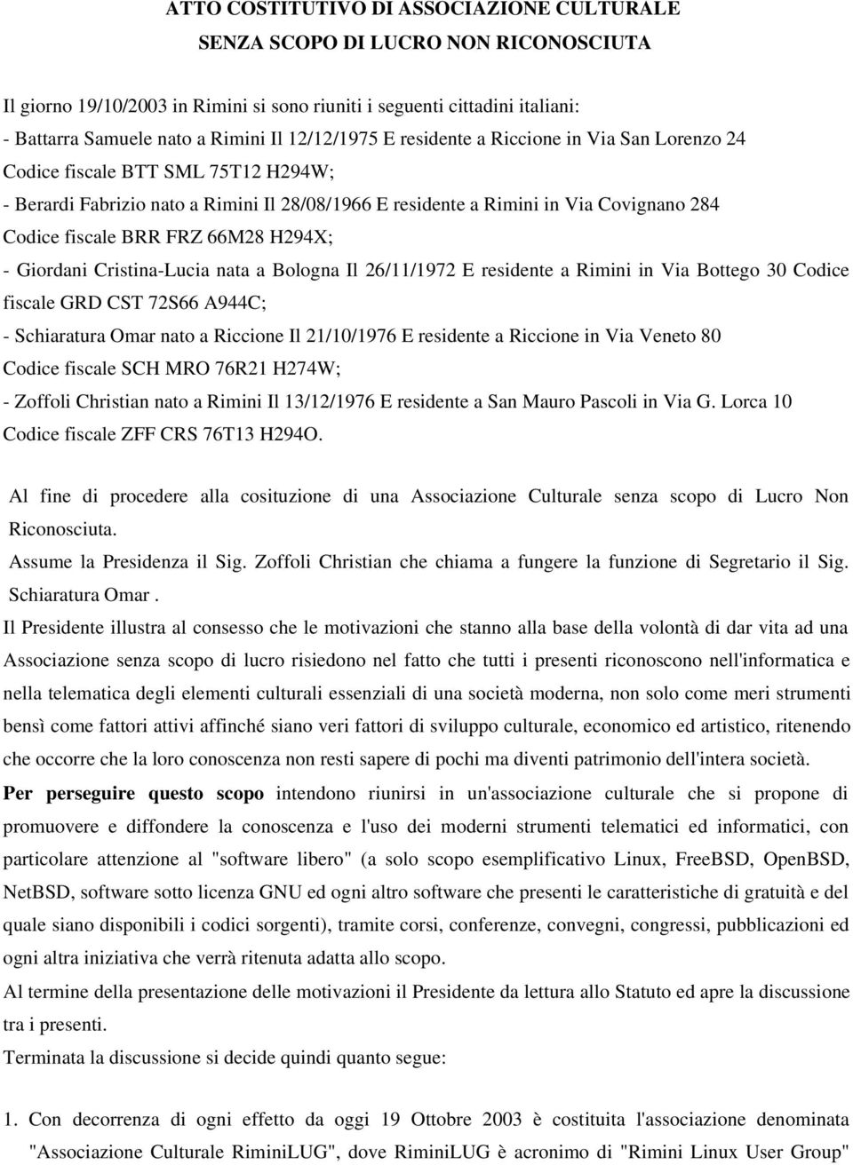 FRZ 66M28 H294X; - Giordani Cristina-Lucia nata a Bologna Il 26/11/1972 E residente a Rimini in Via Bottego 30 Codice fiscale GRD CST 72S66 A944C; - Schiaratura Omar nato a Riccione Il 21/10/1976 E