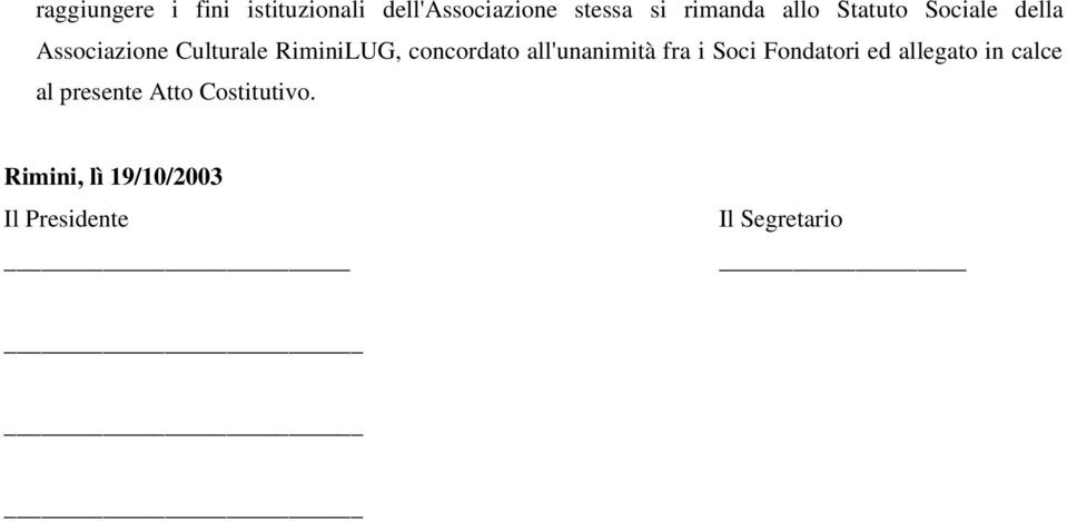 concordato all'unanimità fra i Soci Fondatori ed allegato in calce