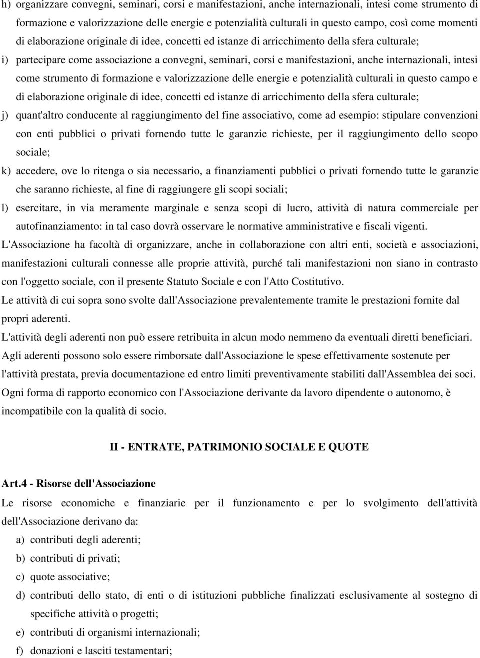 internazionali, intesi come strumento di formazione e valorizzazione delle energie e potenzialità culturali in questo campo e di elaborazione originale di idee, concetti ed istanze di arricchimento