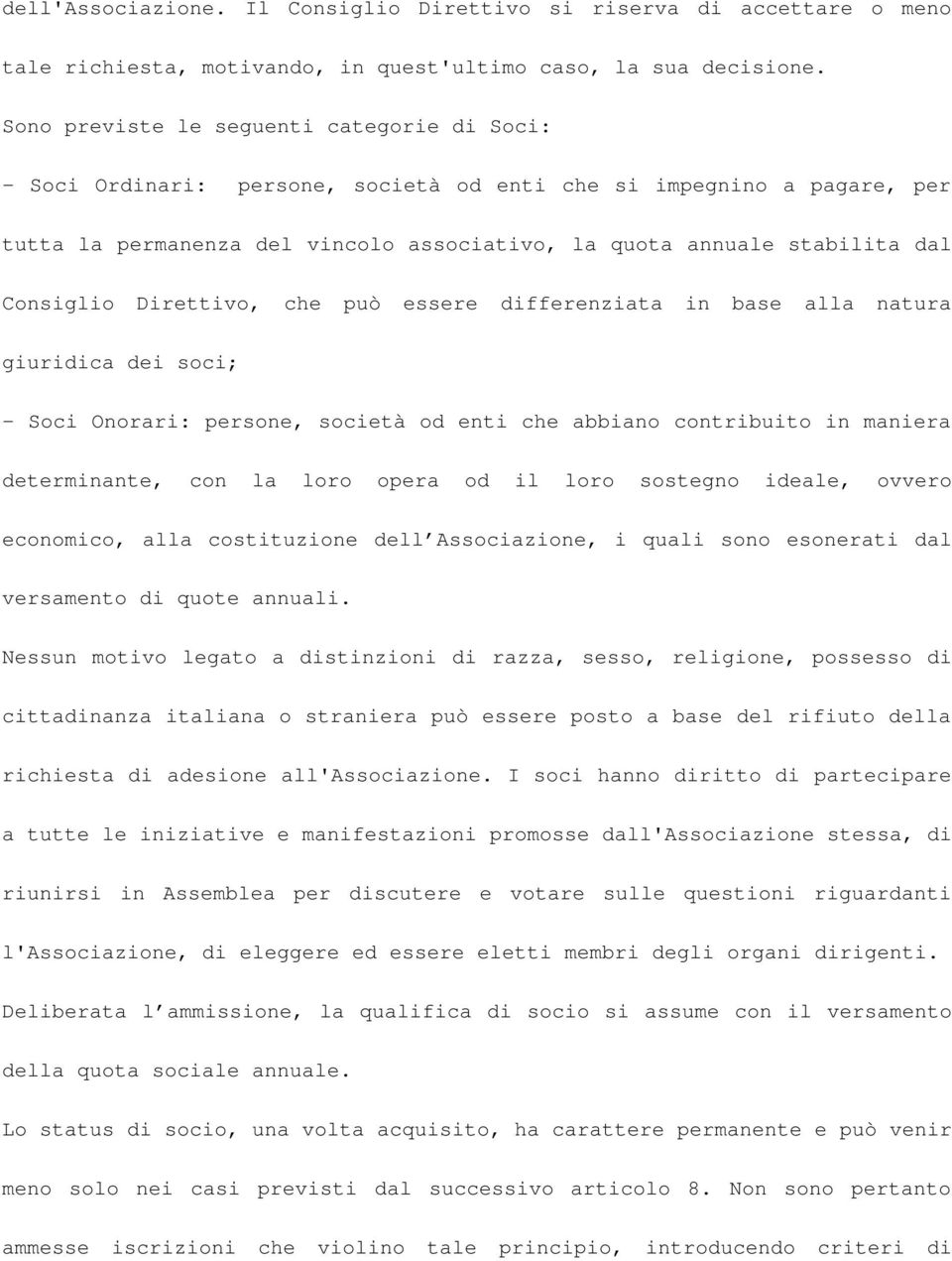 Consiglio Direttivo, che può essere differenziata in base alla natura giuridica dei soci; - Soci Onorari: persone, società od enti che abbiano contribuito in maniera determinante, con la loro opera