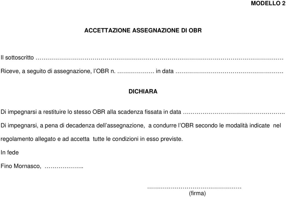 Di impegnarsi, a pena di decadenza dell assegnazione, a condurre l OBR secondo le modalità indicate